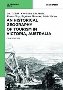 Hardcover An Historical Geography of Tourism in Victoria, Australia: Case Studies Book