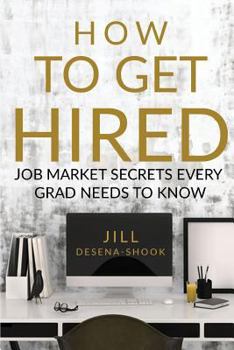 Paperback How to Get Hired: Job Market Secrets Every Grad Needs to Know Book
