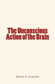 Paperback The Unconscious Action of the Brain Book