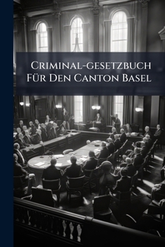 Paperback Criminal-gesetzbuch Für Den Canton Basel Book