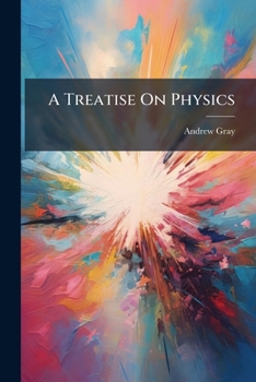 A Treatise On Physics: V.1. Dynamics and Properties of Matter, Volume 1