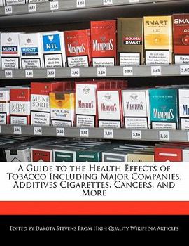 Paperback A Guide to the Health Effects of Tobacco Including Major Companies, Additives Cigarettes, Cancers, and More Book