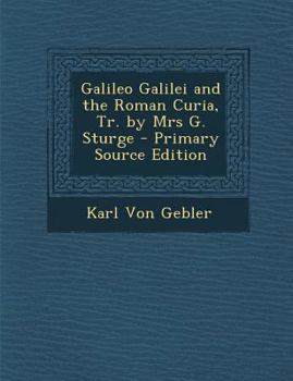 Paperback Galileo Galilei and the Roman Curia, Tr. by Mrs G. Sturge [Italian] Book