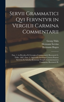 Hardcover Servii Grammatici Qvi Fervntvr in Vergilii Carmina Commentarii: Fasc. 1. in Bvcolica Et Georgica Commentarii; Recensvit G. Thilo. 1887. Fasc. 2. Appen [Latin] Book