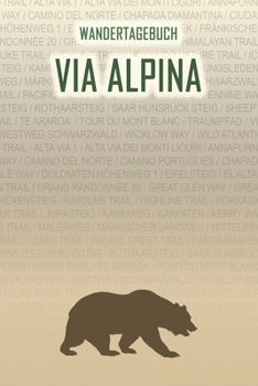 Via Alpina: Wandertagebuch: Via Alpina. Ein Logbuch mit vorgefertigten Seiten und viel Platz für deine Reiseerinnerungen. Eignet sich als Geschenk, ... oder als Abschiedsgeschenk (German Edition)