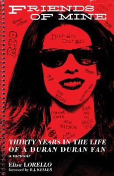 Paperback Friends of Mine: Thirty Years in the Life of a Duran Duran Fan Book