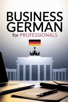 Paperback Business German for Professionals: Emails, Meetings, and Negotiations Book