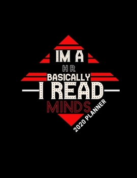 IM A HR BASICALLY I READ MINDS 2020 PLANNER: Improve your Personal & Business Time Management with this Organizer, Activity Planner (Jan 1 / Dec 31 - 133 Pages)