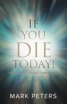 Paperback If You Die Today!: Where Will You Be Tomorrow? Book