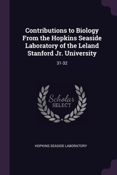 Paperback Contributions to Biology From the Hopkins Seaside Laboratory of the Leland Stanford Jr. University: 31-32 Book