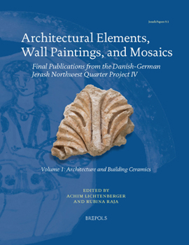 Paperback Architectural Elements, Wall Paintings, and Mosaics: Final Publications from the Danish-German Jerash Northwest Quarter Project IV Book
