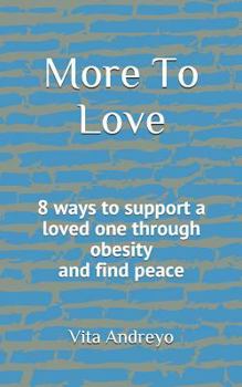 Paperback More to Love: 8 Ways to Support a Loved One Through Obesity and Find Peace Book