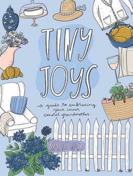 Paperback Tiny Joys: A Guide to Embracing Your Inner Coastal Grandmother Book