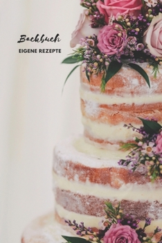 Backbuch - Eigene Rezepte: Das Rezeptbuch zum Selberschreiben 120 Seiten Für deine Lieblingsrezepte – A5 Softcover (leeres Backbuch)blanco , gepunktet, dotted (German Edition)