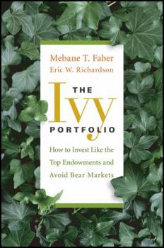 Hardcover The Ivy Portfolio: How to Invest Like the Top Endowments and Avoid Bear Markets Book