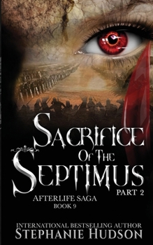 Sacrifice of the Septimus, Part 2 - Book #9 of the Afterlife Saga