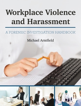 Hardcover Workplace Violence and Harassment: A Forensic Investigation Handbook Book