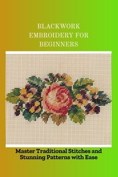 Paperback Blackwork Embroidery for Beginners: Master Traditional Stitches and Stunning Patterns with Ease Book