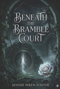 Beneath the Bramble Court: "Some inheritances come with thorns. Hers came with a Briar Prince."