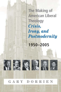 Paperback The Making of American Liberal Theology: Crisis, Irony, and Postmodernity, 1950-2005 Book