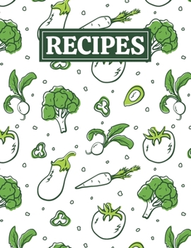 Recipes: Blank Journal Cookbook Notebook to Write In Your Personalized Favorite Recipes with Vegetables ( Vegan ) Themed Cover Design