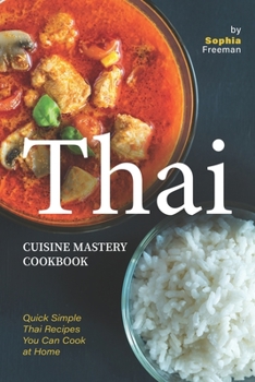 Paperback Thai Cuisine Mastery Cookbook: Quick Simple Thai Recipes You Can Cook at Home Book