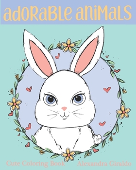 Paperback Adorable Animals Coloring Book by Alexandra Giraldo: Cute Coloring Book