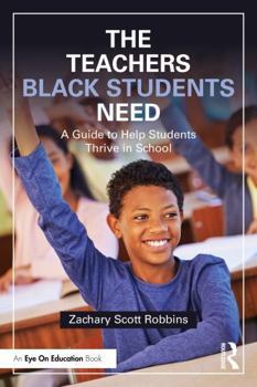 Paperback The Teachers Black Students Need: A Guide to Help Students Thrive in School Book