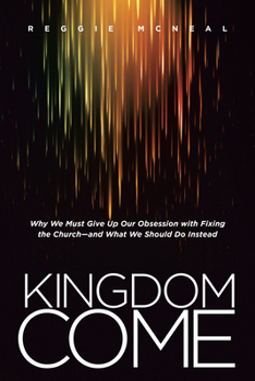 Paperback Kingdom Come: Why We Must Give Up Our Obsession with Fixing the Church--And What We Should Do Instead Book