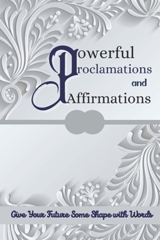 Paperback Powerful Proclamations and Affirmations: Daily Affirmations For Success, Health, Healing, Wisdom, Courage, Positive Thinking, Inspiration - Commanding Book