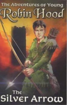 Paperback The Silver Arrow (The Adventures of Young Robin Hood) Book