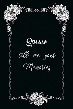 Spouse Tell Me Your Memories: Elegant Notebook - Journal For Family Members Relationship, Simple Gift For Your Spouse (6x9 120 Ruled Pages Matte Cover)