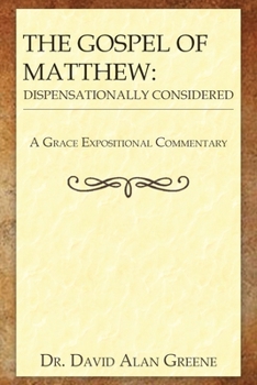 The Gospel of Matthew: Dispensationally Considered (A Grace Expositional Commentary)