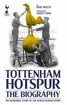 Hardcover The Biography of Tottenham Hotspur: The Incredible Story of the World Famous Spurs Book