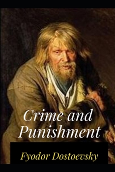 Crime and Punishment By Fyodor Mikhailovich Dostoyevsky (Psychological Fiction) "Complete Unabridged & Annotated"