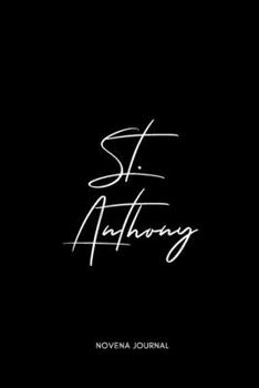 St. Anthony Novena Journal: A Perfect Accompaniment to St. Anthony of Padua Novena Prayers