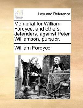Memorial for William Fordyce, and others, defenders, against Peter Williamson, pursuer.