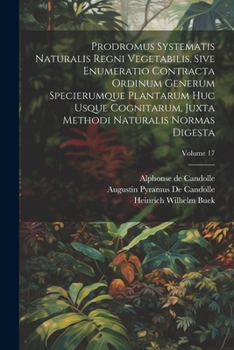 Paperback Prodromus Systematis Naturalis Regni Vegetabilis, Sive Enumeratio Contracta Ordinum Generum Specierumque Plantarum Huc Usque Cognitarum, Juxta Methodi [Latin] Book