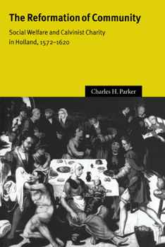 Paperback The Reformation of Community: Social Welfare and Calvinist Charity in Holland, 1572-1620 Book