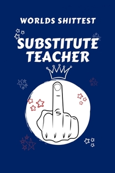Paperback Worlds Shittest Substitute Teacher: Perfect Gag Gift For The Worlds Shittest Substitute Teacher - Blank Lined Notebook Journal - 100 Pages 6 x 9 Forma Book
