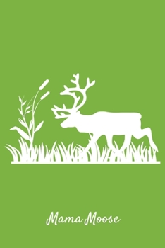 Mama Moose: Green Lined Mama Moose Journal - Elk Hunter Deer Gift - Hobby Notebook Men and Women - Ruled Writing Diary - 6x9 120 pages