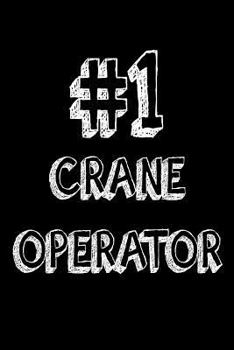 #1 Crane Operator: Funny Construction Worker Appreciation Gift Notebook