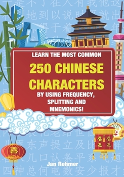 Paperback Learn the most common 250 Chinese characters: By using frequency, splitting and mnemonics Book