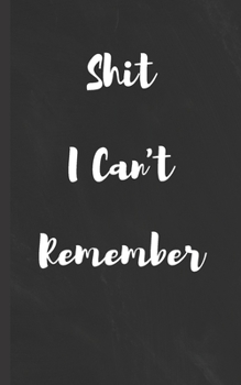 Shit I Can't Remember: Internet Password Username Protection and Log Book Organizer with Alphabet Tabs | Modern Journal with Calligraphy Hand ... Login Changes | Black Chalkboard White Text