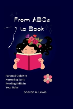 Paperback From ABCs to Book: : Parental Guide to Nurturing Early Reading Skills in Your Baby [Large Print] Book