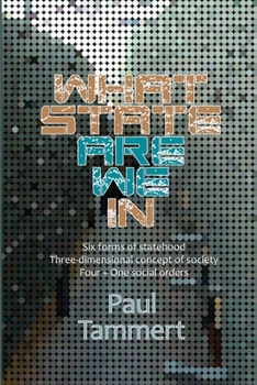 Paperback What State Are We In: Six forms of statehood, Three-dimensional concept of society, Four + One social orders Book