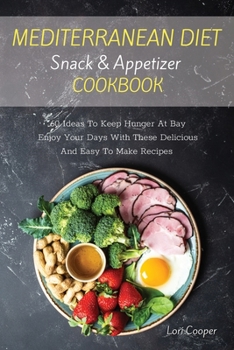 Paperback Mediterranean Diet Snack and Appetizer Cookbook: 60 Ideas To Keep Hunger At Bay Enjoy Your Days With These Delicious And Easy To Make Recipes Book