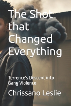 Paperback The Shot that Changed Everything: Terrence's Descent into Gang Violence Book