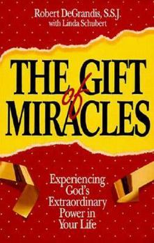 Paperback The Gift of Miracles: Experiencing God's Extraordinary Power in Your Life Book