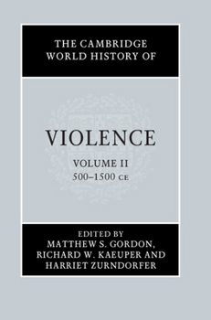 The Cambridge World History of Violence: Volume 2, the Medieval Era - Book #2 of the Cambridge World History of Violence